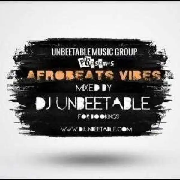 Dj Unbeetable - Afrobeats Vibes Mix